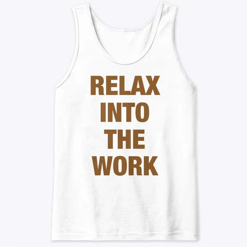 Relax into the Work