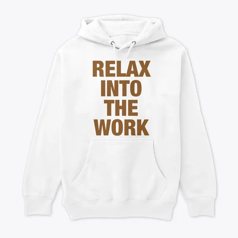 Relax into the Work