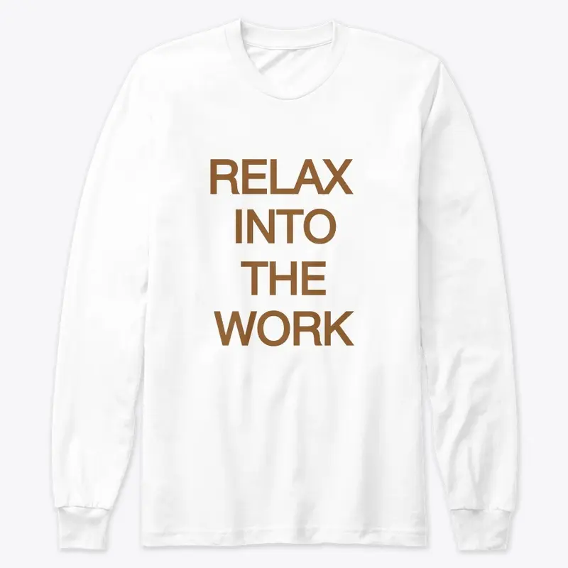 Relax into the Work